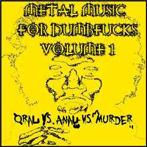 Oral Vs. Anal Vs. Murder - Metal Music For Dumb Fucks Volume 1