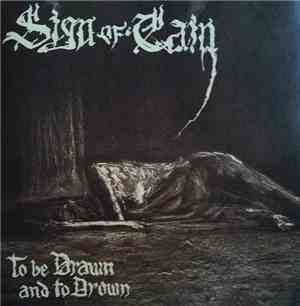 Sign Of Cain - To Be Drawn And To Drown
