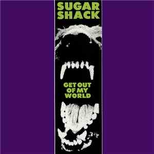 Sugar Shack  - Get Out Of My World
