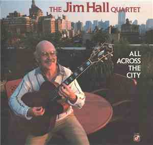 The Jim Hall Quartet - All Across The City