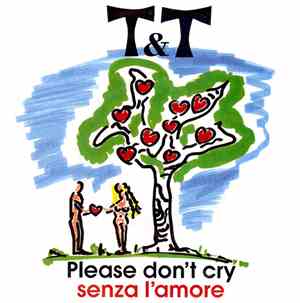 T&T  - Senza L'amore / Please Don't Cry
