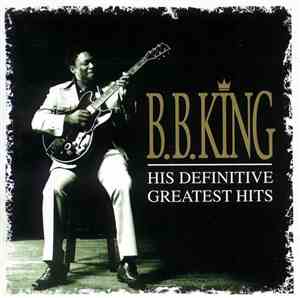 B.B. King - His Definitive Greatest Hits