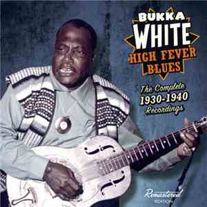 Bukka White - High Fever Blues: The Complete 1930 - 1940 Recordings