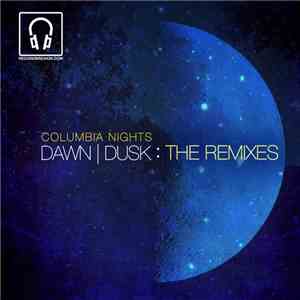 Columbia Nights - Dawn | Dusk : The Remixes