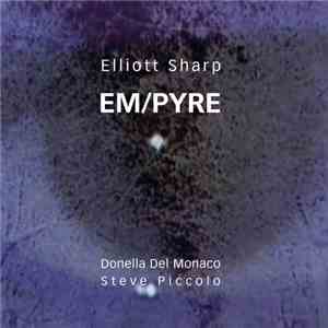 Elliott Sharp, Donella Del Monaco, Steve Piccolo - EM/PYRE