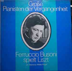 Franz Liszt, Ferruccio Busoni - Große Pianisten Der Vergangenheit