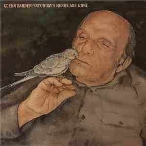 Glenn Barber - Saturday's Heroes Are Gone
