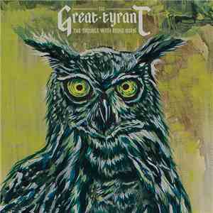 The Great Tyrant - The Trouble With Being Born