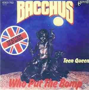 Bacchus  - Who Put The Bomp / Teen Queen