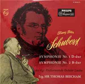 Franz Peter Schubert, Das Kgl. Philharmonische Orchester London Ltg. Sir Thomas Beecham - Symphonie Nr. 1 D-dur – Symphonie Nr. 2 B-dur