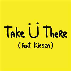 Jack Ü Feat. Kiesza - Take Ü There