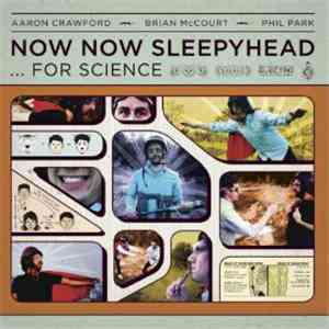 Now Now Sleepyhead - ...For Science
