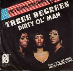 Three Degrees - Dirty Ol' Man / Can't You See What You're Doing To Me
