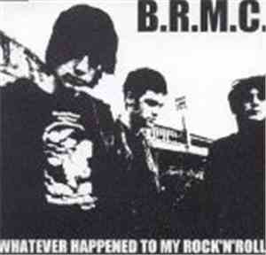 B.R.M.C. - Whatever Happened To My Rock'N'Roll