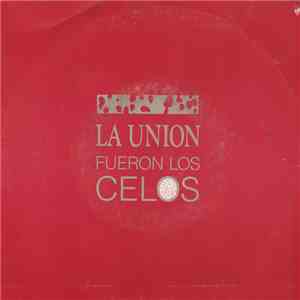 La Unión - Fueron Los Celos
