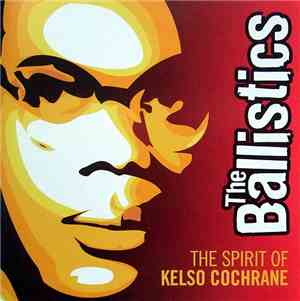 The Ballistics  - The Spirit Of Kelso Cochrane