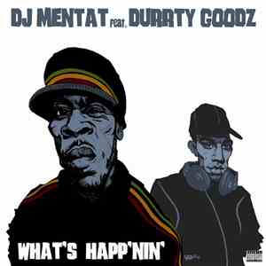 DJ Mentat Feat. Durrty Goodz - What's Happ'nin'