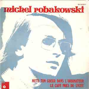 Michel Robakowski - Mets Ton Coeur Dans L'Ordinateur