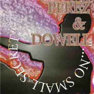 Perez & Dowell - ...No Small Secret