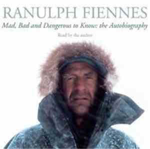 Ranulph Fiennes - Mad, Bad And Dangerous To Know: The Autobiography