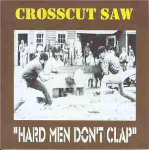 Crosscut Saw  - Hard Men Don't Clap