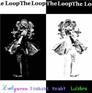 Loliqueen / Tsubaki Yeah! / Lulzbra - LoopTheLoop