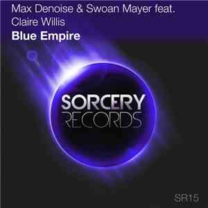 Max Denoise & Swoan Mayer Feat. Claire Willis - Blue Empire