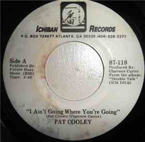 Pat Cooley - I Ain't Going Where You're Going