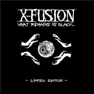 X-Fusion - What Remains Is Black