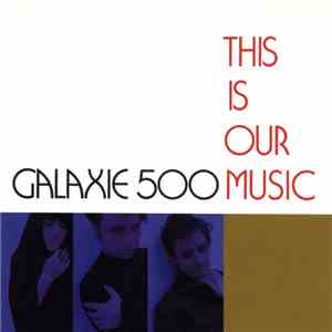 Galaxie 500 - This Is Our Music