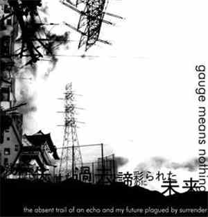 Gauge Means Nothing - The Absent Trail Of An Echo And My Future Plagued By Surrender