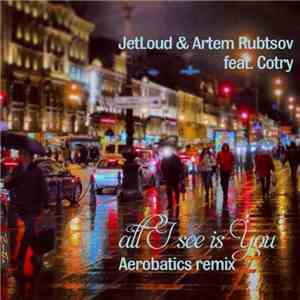 JetLoud & Artem Rubtsov Feat. Cotry - All I See Is You (Aerobatics Remix)