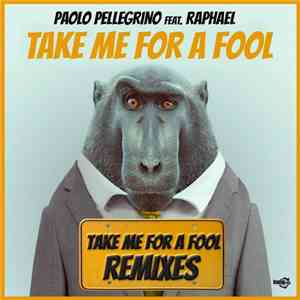 Paolo Pellegrino Feat. Raphael  - Take Me For A Fool (Remixes)