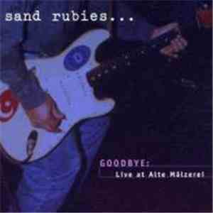 Sand Rubies - Goodbye: Live At Alte Mälzerei