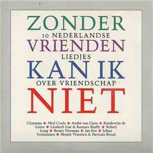 Various - Zonder Vrienden Kan Ik Niet - 10 Nederlandse Liedjes Over Vriends ...