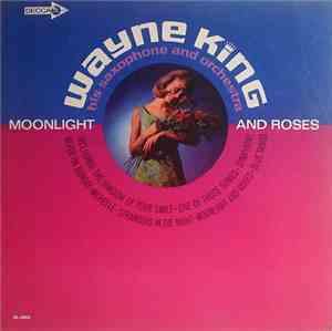 Wayne King, His Saxophone And Orchestra - Moonlight And Roses