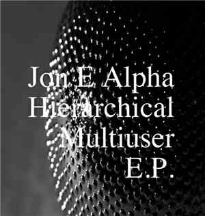 Jon E Alpha - Hierarchical Multiuser E​.​P​.