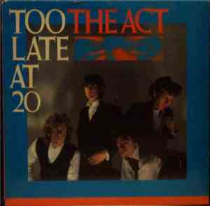 The Act  - Too Late At 20