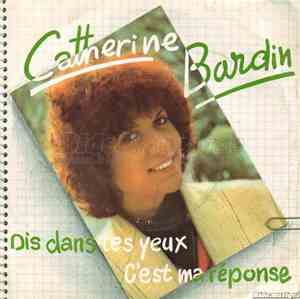 Catherine Bardin - Dis dans tes yeux / C'est ma réponse