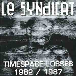 Le Syndicat - Timespace Losses 1982 / 1987