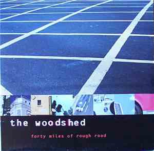 The Woodshed - Forty Miles Of Rough Road