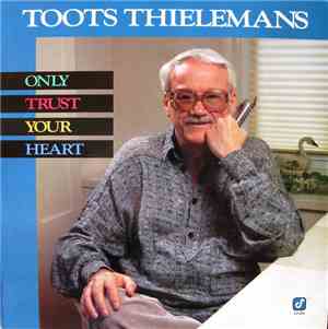 Toots Thielemans - Only Trust Your Heart