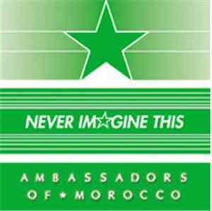 Ambassadors of Morocco - Never Imagine This