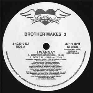 Brother Makes 3 - I Wanna?