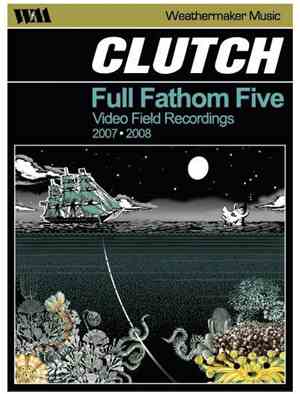 Clutch  - Full Fathom Five: Video Field Recordings 2007-2008