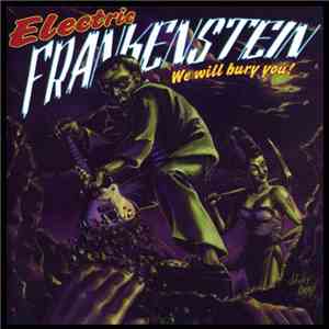 Electric Frankenstein - We Will Bury You!