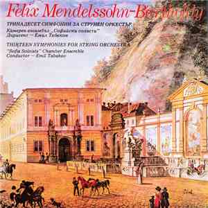 Felix Mendelssohn-Bartholdy - Thirteen Symphonies For String Orchestra