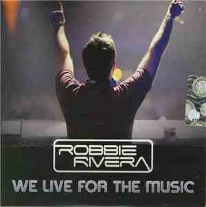 Robbie Rivera - We Live For The Music
