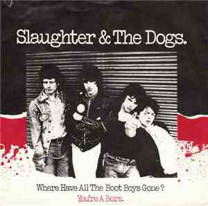 Slaughter And The Dogs - Where Have All The Boot Boys Gone