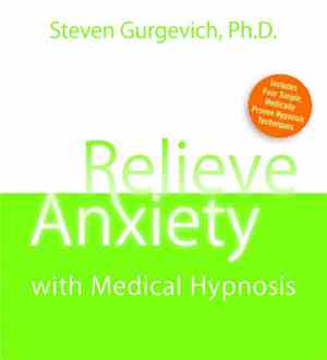 Steven Gurgevich, Ph.D. - Relieve Anxiety With Medical Hypnosis